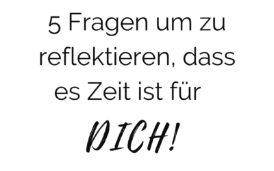 Woran merkst Du, dass es Zeit ist, um mehr Zeit zu haben? 5 Fragen zur Reflexion!