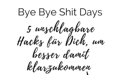 5 Hacks für Shit Tage