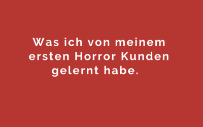 Was ich von meinem ersten Horror Kunden gelernt habe.