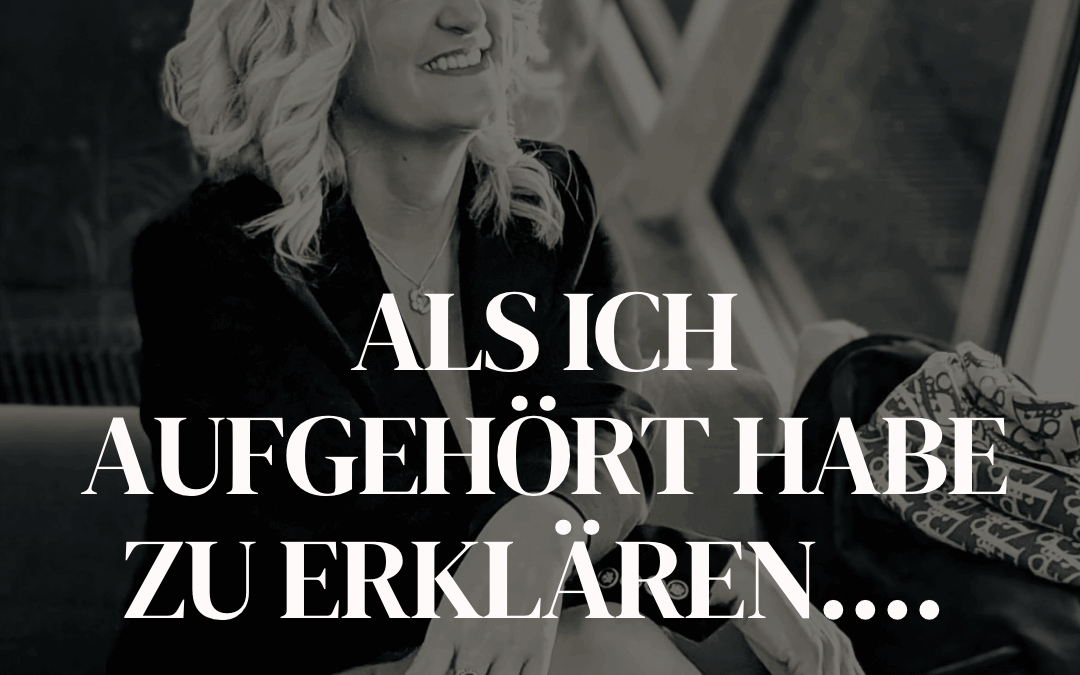 Als ich aufgehört habe, zu erklären, ist etwas völlig anderes passiert als erwartet