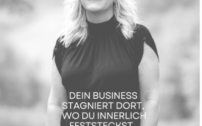 Dein Business stagniert dort, wo du innerlich feststeckst.